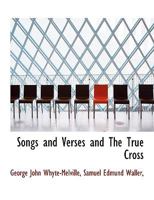 Songs and Verses and The True Cross 1164189875 Book Cover