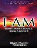 I Am: The Quick Guide to Manifesting Your Dreams Series, Books 1,2,3,4 151976331X Book Cover