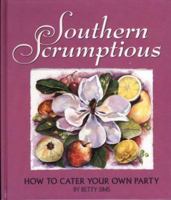 Southern Scrumptious: How to Cater Your Own Party 0965905306 Book Cover