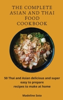 The Complete Asian and Thai Food Cookbook: 50 Thai and Asian delicious and super easy-to-prepare recipes to make at home 1801904464 Book Cover