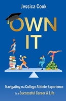 OWN IT: Navigating the College Athlete Experience to a Successful Career & Life 1641373350 Book Cover
