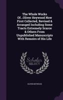 The Whole Works Of...Oliver Heywood Now First Collected, Revised & Arranged Including Some Tracts Extremely Scarce & Others from Unpublished Manuscripts with Remoirs of His Life ... 1143883187 Book Cover