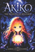 Akiko: The Shadows of Militaris: The Heroine’s Awakening (ISEKAI: THE HERO OF MILITARIS) B0GGBNF8PM Book Cover