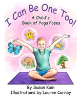 I Can Be One Too! a Child's Book of Yoga Poses 0692922075 Book Cover