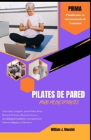 Pilates de Pared Para Principiantes: Una Guía Completa para Perder Peso, Reducir Cintura, Mejorar Fuerza y Flexibilidad Equilibrio con Ejercicios Case B0CVDFPC66 Book Cover