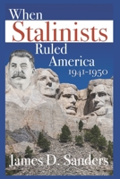 When Stalinists Ruled America 1941-1950 B0CCZSWBW5 Book Cover