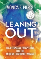 Leaning Out: An Alternative Perspective for the Modern Corporate Woman 1642378658 Book Cover