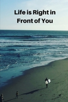 Life is Right in Front of You: (A Joy Notes Notebook) Journal, Diary, Notebook, Notepad, Organizer - Lined Paper, 110 Pages, 6 x 9 inches in Size 1698885962 Book Cover