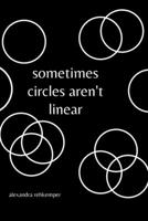 Sometimes Circles Aren't Linear B0C1JD2XHC Book Cover