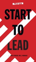 Start to Lead ...and Others Will Manage 1786230399 Book Cover