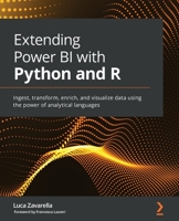 Extending Power BI with Python and R: Ingest, transform, enrich, and visualize data using the power of analytical languages 1801078203 Book Cover