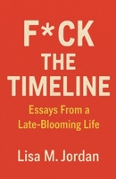 F*ck theTimeline: Essays From a Late-Blooming Life B0FHKD2LJV Book Cover