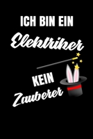 Ich bin ein Elektriker kein Zauberer: Geschenk Für Angestellte und Arbeitskollegen Liniertes Notizbuch oder Journal zum selber ausfüllen mit lustigen Spruch (German Edition) 1692242709 Book Cover