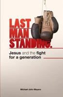 Last Man Standing: Jesus and the fight for a generation 1499387539 Book Cover