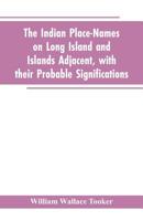 The Indian Place-Names on Long Island and Islands Adjacent, with their Probable Significations 1015596517 Book Cover