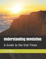Understanding Revelation: A Guide to the End-Times 1983122041 Book Cover