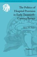 The Politics of Hospital Provision in Early Twentieth-Century Britain 1138662992 Book Cover