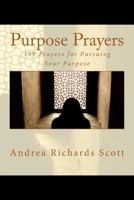 Purpose Prayers: 199 Prayers for Pursuing Your Purpose 1456543059 Book Cover