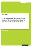 La representación de la mujer en "La Regenta" de Leopoldo Alas "Clarín" y "Insolación" de Emilia Pardo Bazán 3668148457 Book Cover