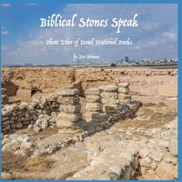 Biblical Stones Speak: Photo Tour of Israel National Parks B0CPQ8KF8W Book Cover