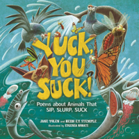 Yuck You Suck: Poems about Animals That Sip, Slurp, Suck B0GN72RBTX Book Cover