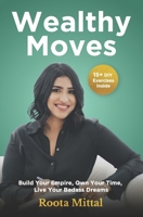 Wealthy Moves: Build Your Empire, Own Your Time, Live Your Badass Dreams 9334224622 Book Cover