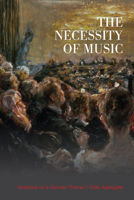 The Necessity of Music: Variations on a German Theme 1487520484 Book Cover