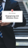 Begegnung mit Minister Kurz. Life is a Story - story.one 3990874071 Book Cover