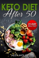 Keto Diet AFTER 50: The Ultimate Guide to Ketogenic Diet for Men and Women Over 50 Whit 21-Day Easy Keto Meal Plan to Lose Weight, Stay Healthy and Prevent Disease B0863RQKVH Book Cover
