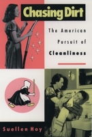 Chasing Dirt: The American Pursuit of Cleanliness 0195111281 Book Cover