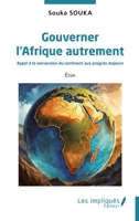 Gouverner l’Afrique autrement: Appel à la conversion du continent aux progrès majeurs (French Edition) 2385419637 Book Cover