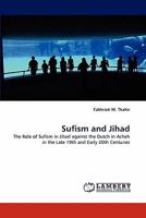 Sufism and Jihad: The Role of Sufism in Jihad against the Dutch in Acheh in the Late 19th and Early 20th Centuries 3844323260 Book Cover