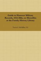 Guide to Hanover Military Records, 1514-1866, on Microfilm at the Family History Library 1312130296 Book Cover