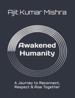 Awakened Humanity: A Journey to Reconnect, Respect & Rise Together B0FRZC7MP7 Book Cover