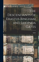 The Descendants of Erastus Bingham and Lucinda Gates 1015526764 Book Cover