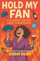 Hold My Fan: A Hilarious Survival Guide for Menopause, Mayhem & Middle Fingers B0F63TB37J Book Cover