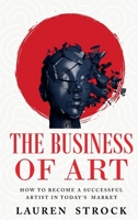 The Business of Art: How to Become a Successful Artist in Today's Market B0GZLZPLGN Book Cover