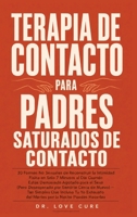 Terapia De Contacto Para Padres Saturados De Contacto: 30 Formas No Sexuales de Reconstruir la Intimidad Física en Solo 7 Minutos al Día Cuando Estás ... la Noche Puedes Hacerlas (Spanish Edition) B0H8HK11DJ Book Cover