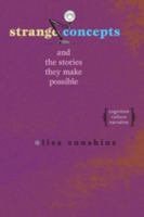 Strange Concepts and the Stories They Make Possible: Cognition, Culture, Narrative 0801887070 Book Cover