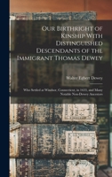 Our Birthright of Kinship With Distinguished Descendants of the Immigrant Thomas Dewey: Who Settled at Windsor, Connecticut, in 1633, and Many Notable Non-Dewey Ancestors 1017207488 Book Cover