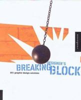 Breaking Designer's Block: 501 Graphic Design Solutions for Type, Color, and Materials 1592530427 Book Cover