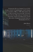 Voyages de la Chine � La C�te Nord-Ouest d'Am�rique, Faits Dans Les Ann�es 1788 Et 1789; Pr�c�d�s de la Relation d'Un Autre Voyage Ex�cut� En 1786 Sur Le Vaisseau Le Nootka, Parti Du Bengale; d'Un Rec 101925985X Book Cover