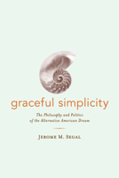 Graceful Simplicity: Toward a Philosophy and Politics of Simple Living 0520236009 Book Cover