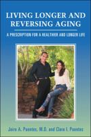 Living Longer and Reversing Aging: A Prescription for a Healthier and Longer Life 1982214465 Book Cover