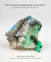 The Plastiglomerates of Hawai'i: Mongrels of Our Making 1960521098 Book Cover