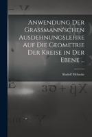 Anwendung Der Grassmann'schen Ausdehnungslehre Auf Die Geometrie Der Kreise in Der Ebene: Inaugural-Dissertation (Classic Reprint) 1019145706 Book Cover