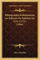 Bibliographie Rabelaisienne Les Editions De Rabelais De, 1532 A 1711 (1904) 1144601134 Book Cover