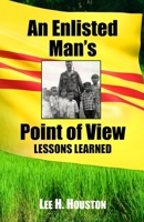 An Enlisted Man's Point of View: Lessons Learned in the 199th 1966-1967 0578687429 Book Cover
