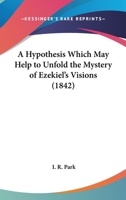 A Hypothesis Which May Help To Unfold The Mystery Of Ezekiel's Visions 1120151120 Book Cover