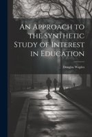 An Approach to the Synthetic Study of Interest in Education 1022039962 Book Cover
